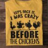 Crazy Chicken - Let's face it i was crazy before the chickens