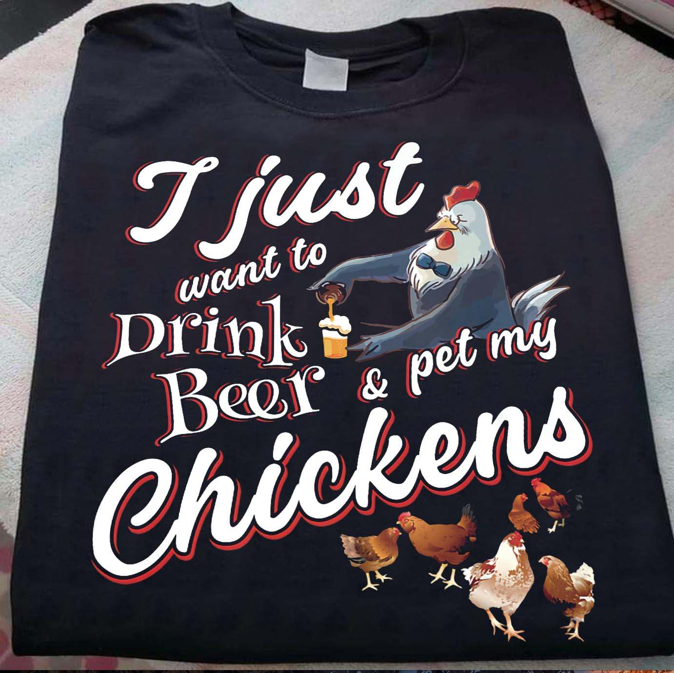 Chicken Love Beer - I just want to drink beer and pet my chickens