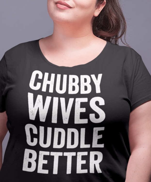 T-shirt For Chubby Girls - Chubby girls cuddle better