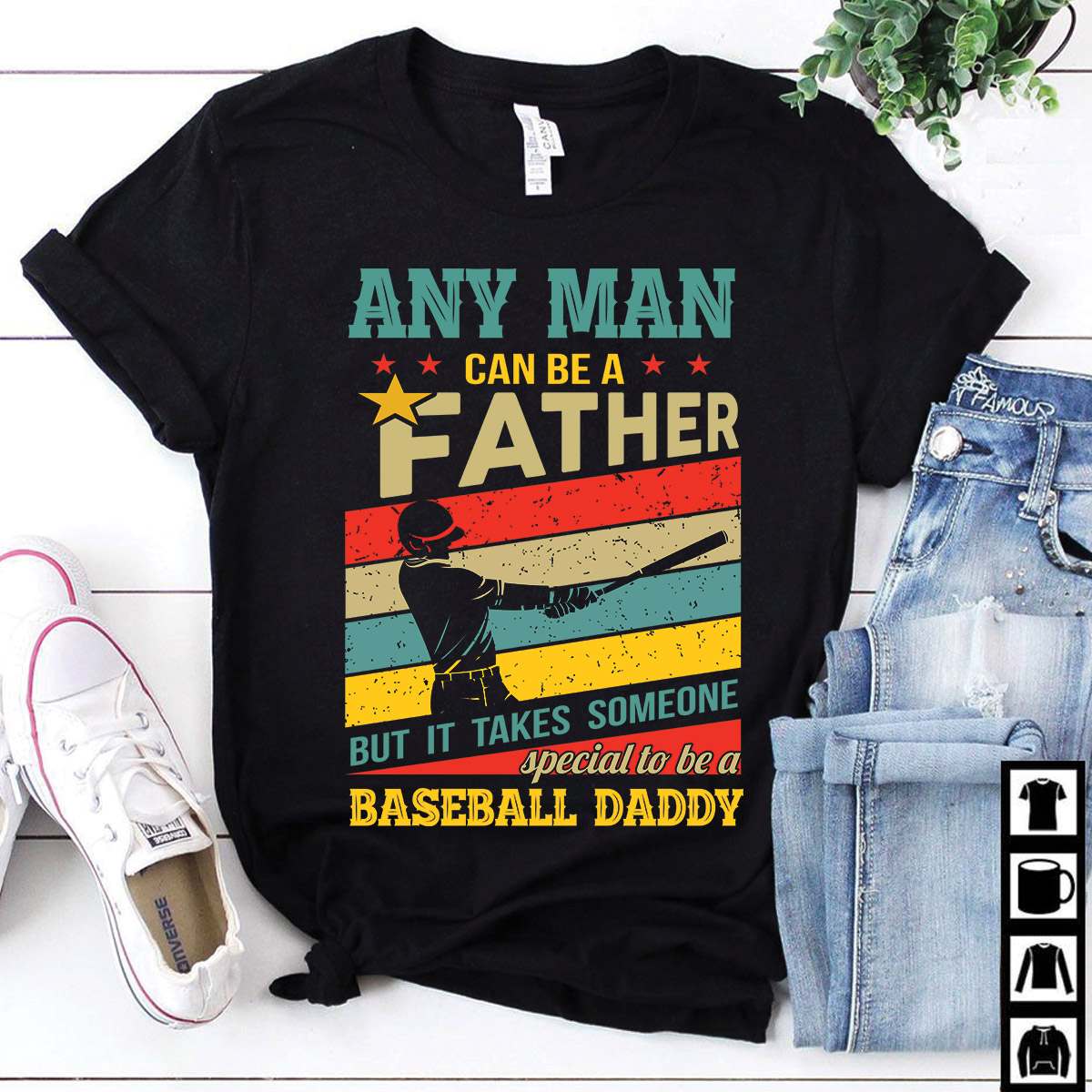 Baseball Daddy - Any man can be a father but it takes someone special to be a baseball daddy