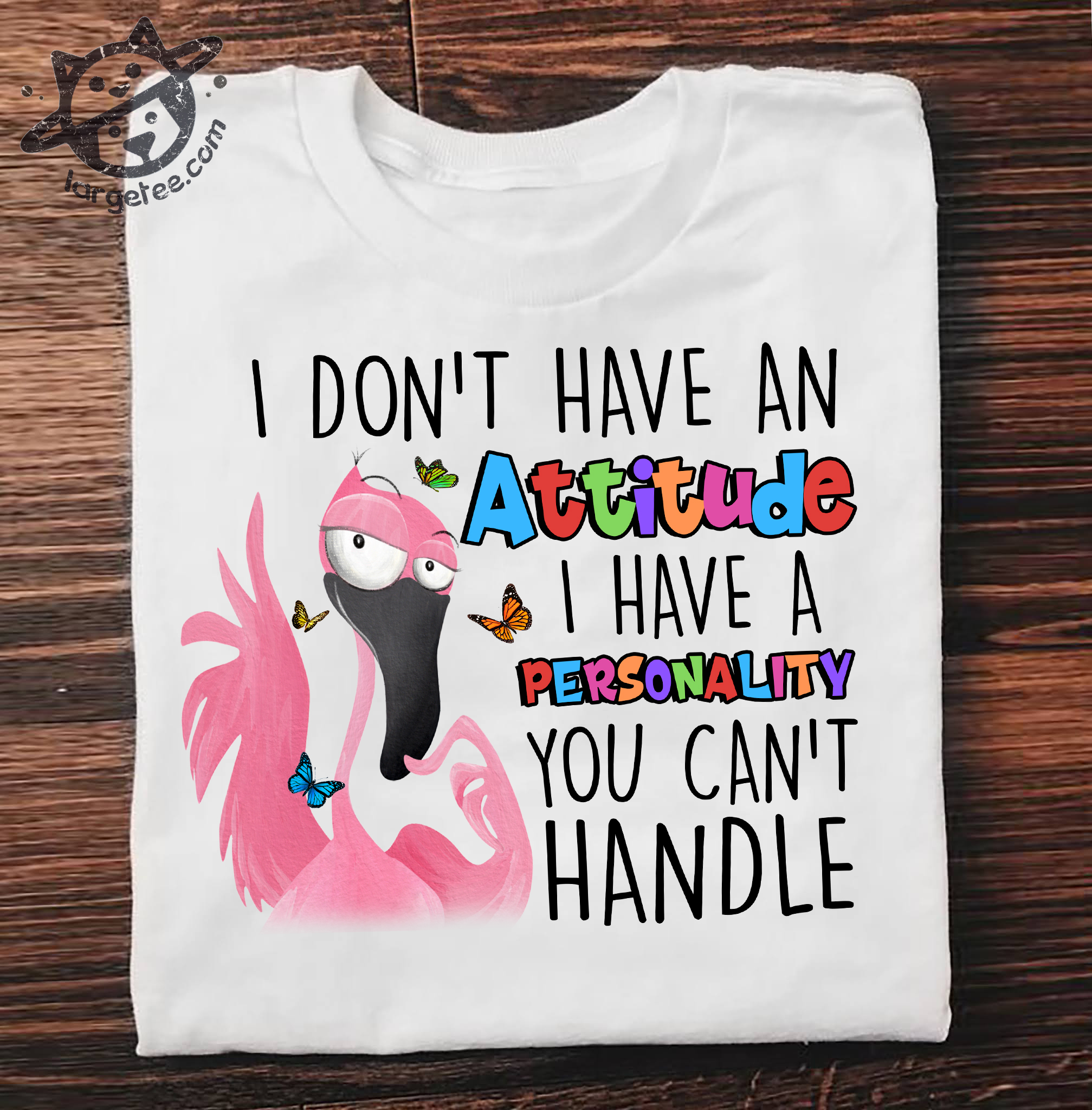 Flamingo Butterly – I don’t have an attitude i have a personality you can’t handle