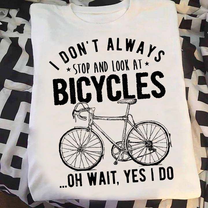 Love Bicycles - I don't always stop and look at bicycles oh wait yes i do