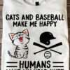 Cat Baseball - Cats and base ball make me happy humans make my head hurt