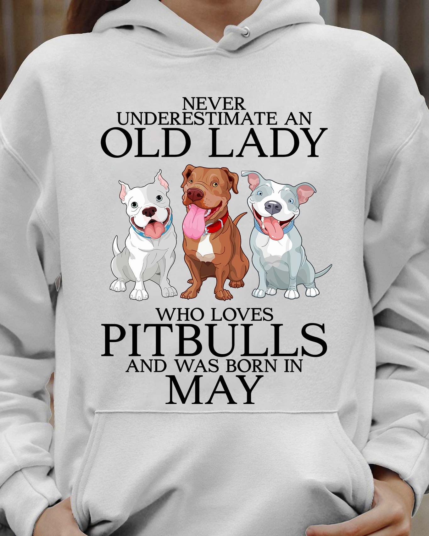 May Birthday Pitbull Girl - Never underestimate an old lady who loves pitbull and was born in may