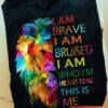Colorful Lion - I am brave i am bruised i iam who i'm meant to be this is me