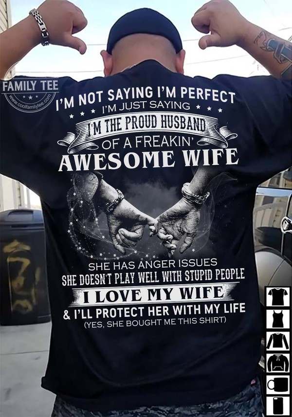 Husband Wife - I'm not saying I'm perfect I'm just saying I'm the proud husband of a freakin' awesome wife