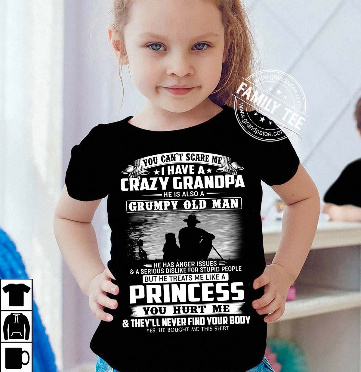 You can't scare me i have crazy grandpa he is also a grumpy old man but he treats me like a princess you hurt me