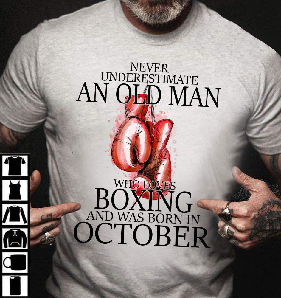 Man Boxing, October Birthday Man - Never underestimate an old man who loves boxing and was born in october
