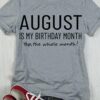 August Is My Birthday Month Yep The Whole Month!
