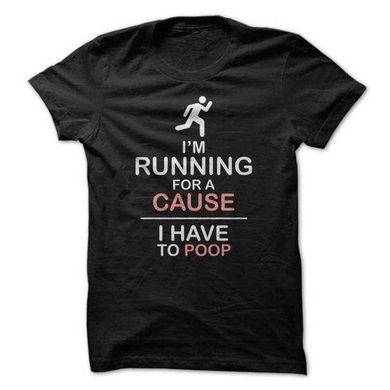 I'm running for a cause i have to poop