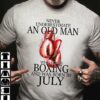 Man Boxing, July Birthday Man - Never underestimate an old man who loves boxing and was born in july