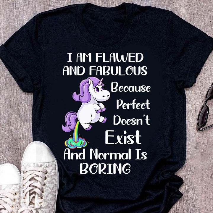Funny Unicorn - I am flawed and fabulous necause perfect doesn't exist and normal is boring