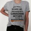 You don't scare me i was raised bt a canadian mother with a wooden spoon