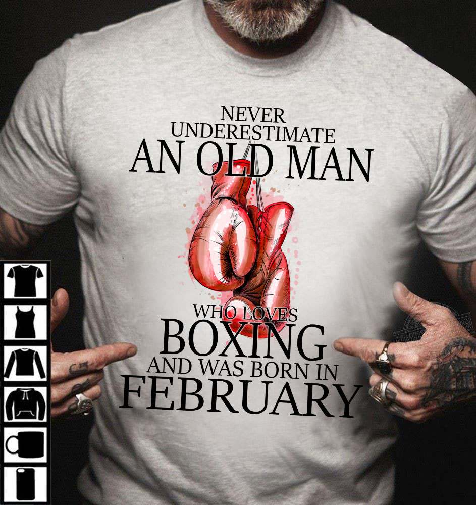 Man Boxing, February Birthday Man - Never underestimate an old man who loves boxing and was born in february