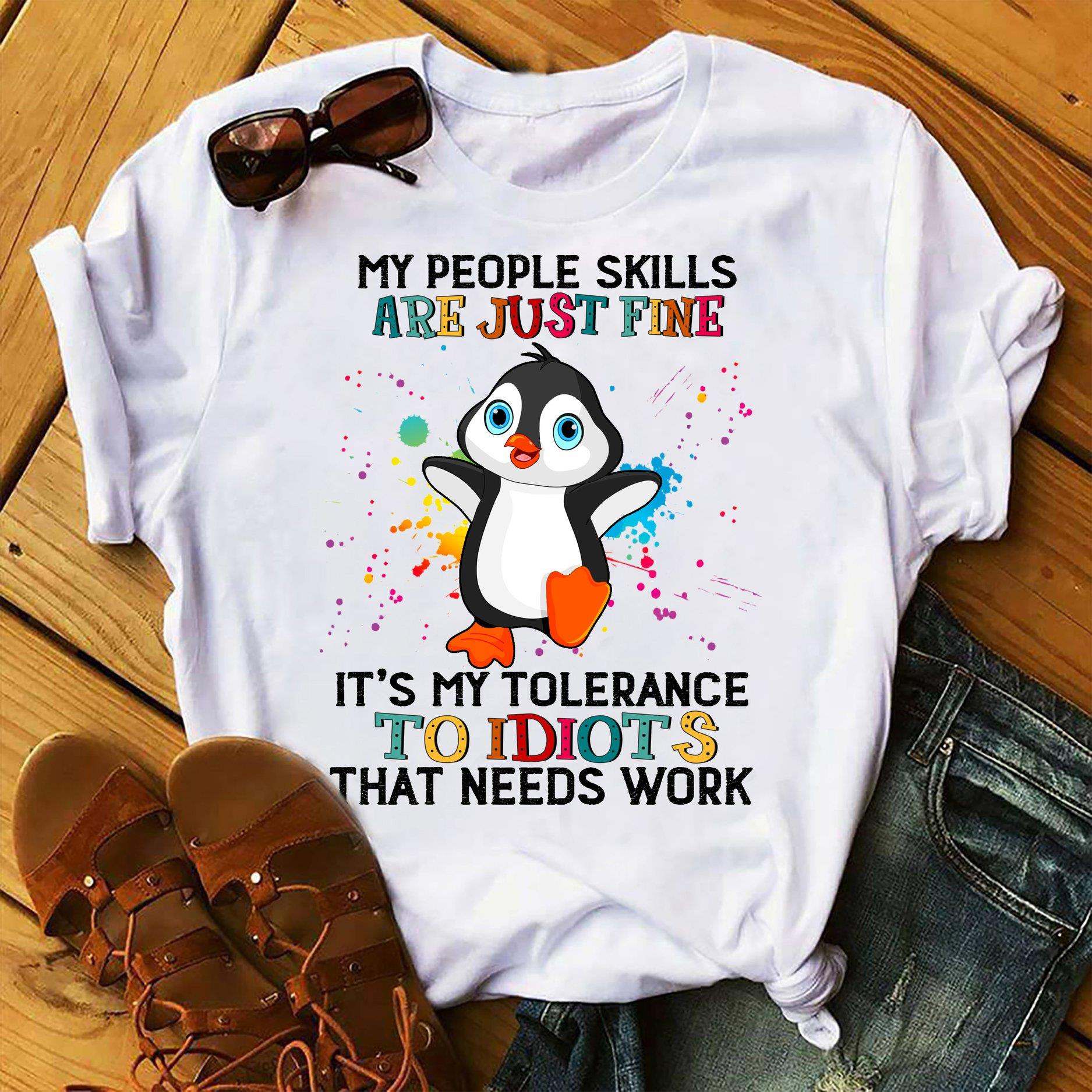 Funny Penguin - My people skills are just fine it's my tolerance to idiots that needs work