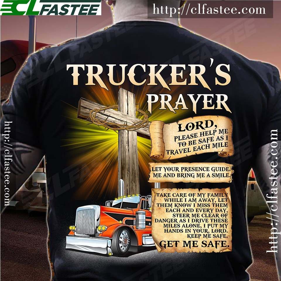 Trucker's Prayer - Trucker's prayer Lord, please help me to be safe as i travel each mile Let your presence guide me and bring me a smile