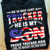 Truck driver, America Flag – He is not just a trucker he is my son proud truckers mom