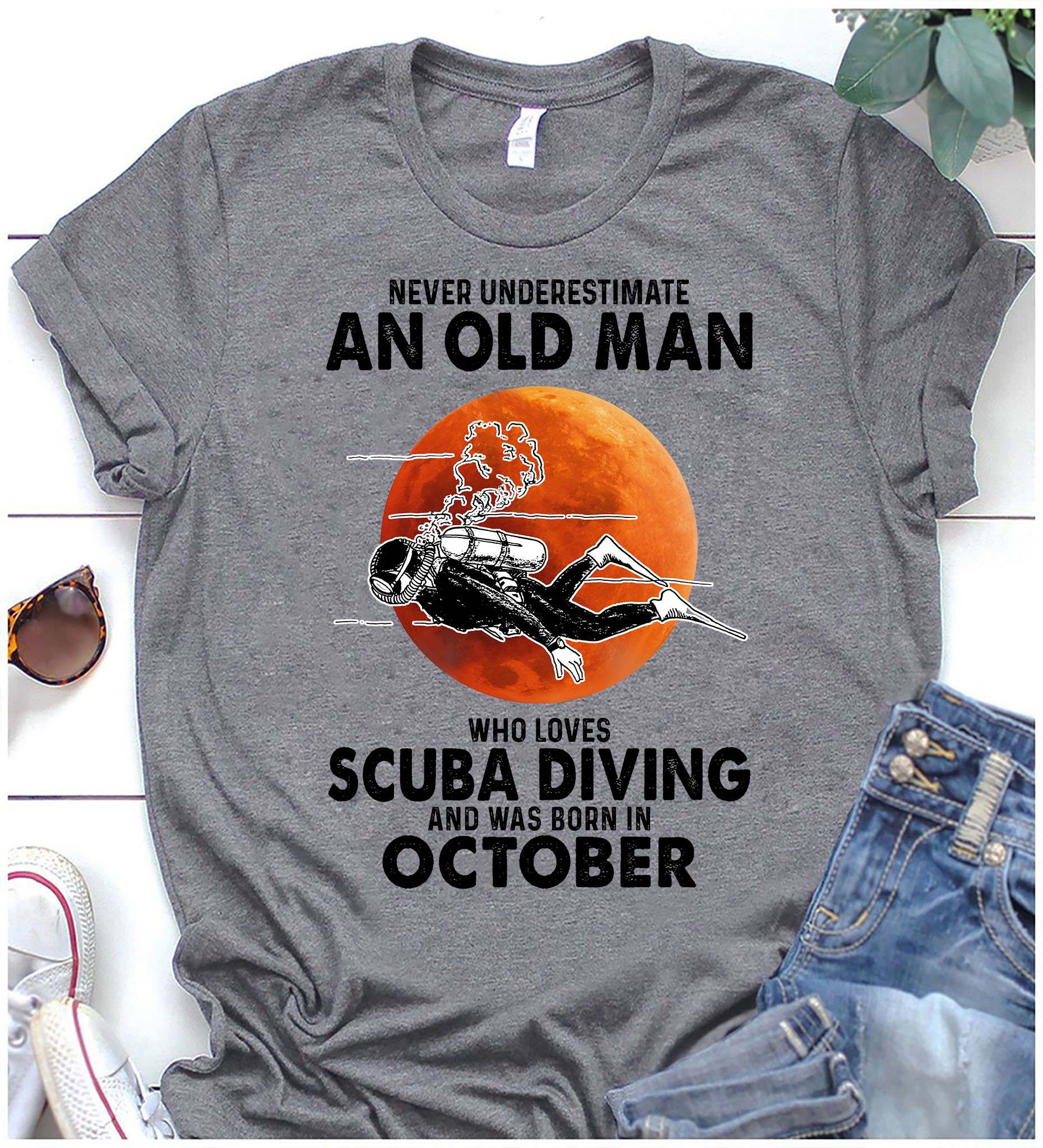 Scuba Diving, October Birthday Man - Never underestimate an old man who loves skiing and was born in october