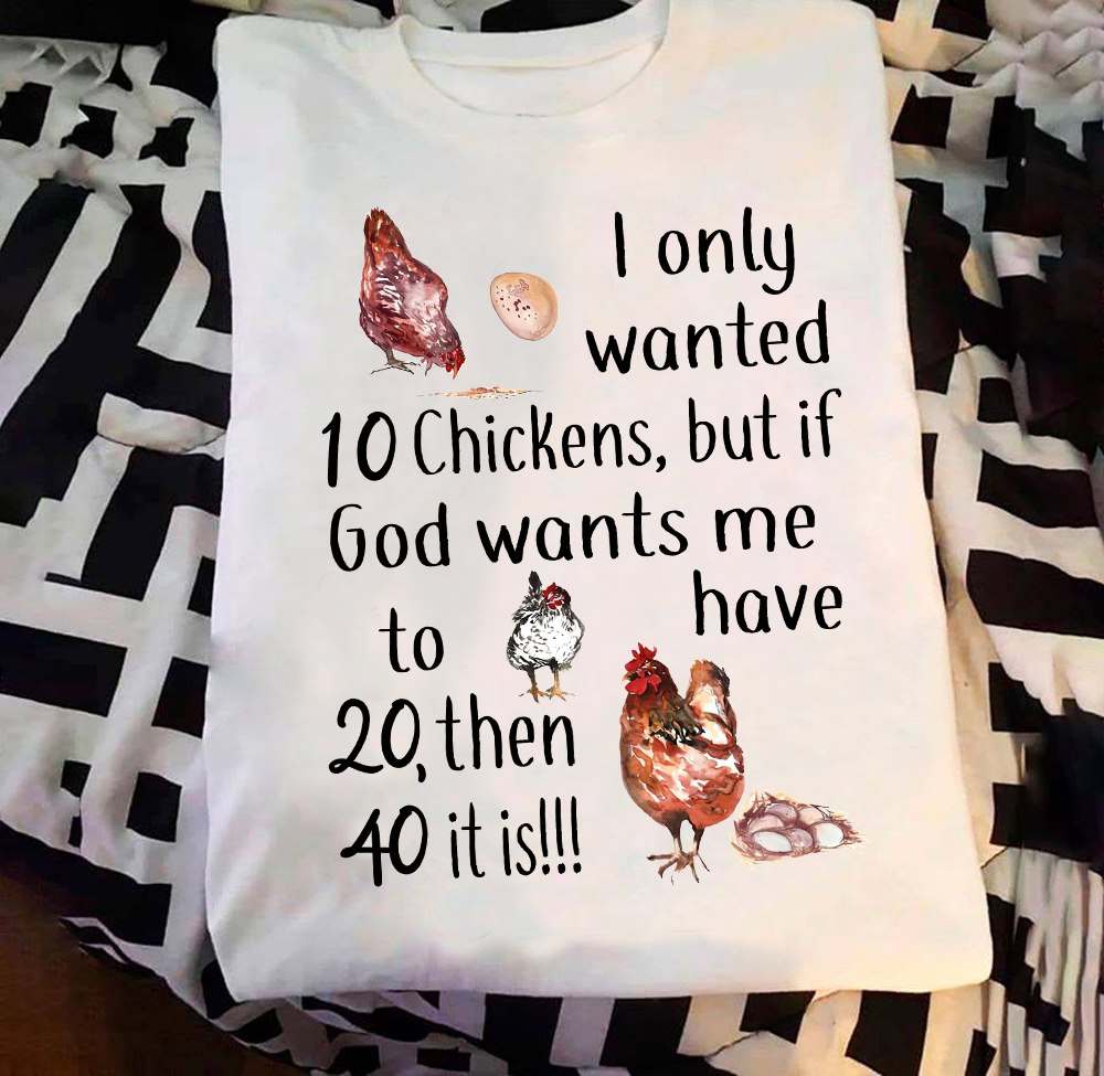 Love Chicken - I only wanted 10 chickens but if god wants me to have 20 then 40 it is