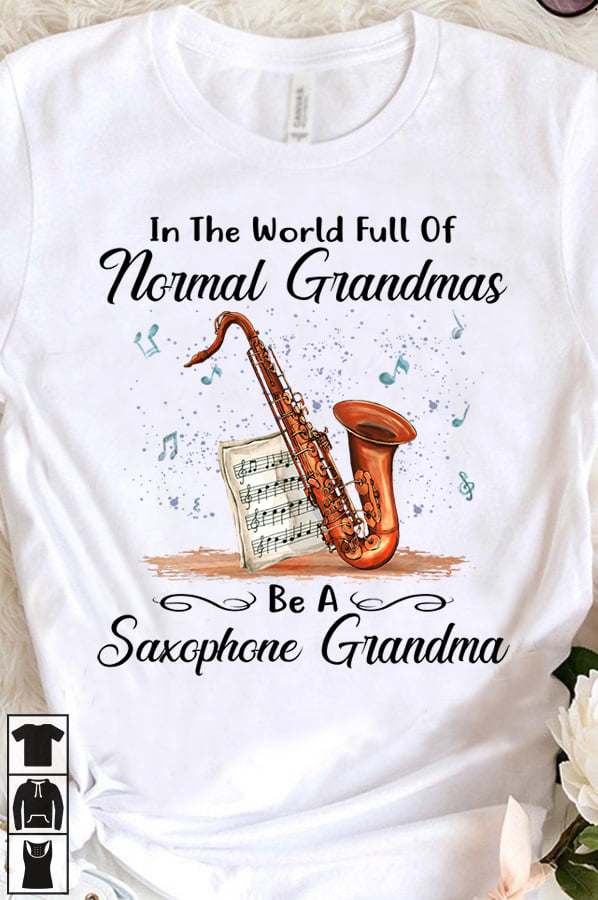 Saxophone Lover - In the world full of normal grandmas be a Saxophone grandma