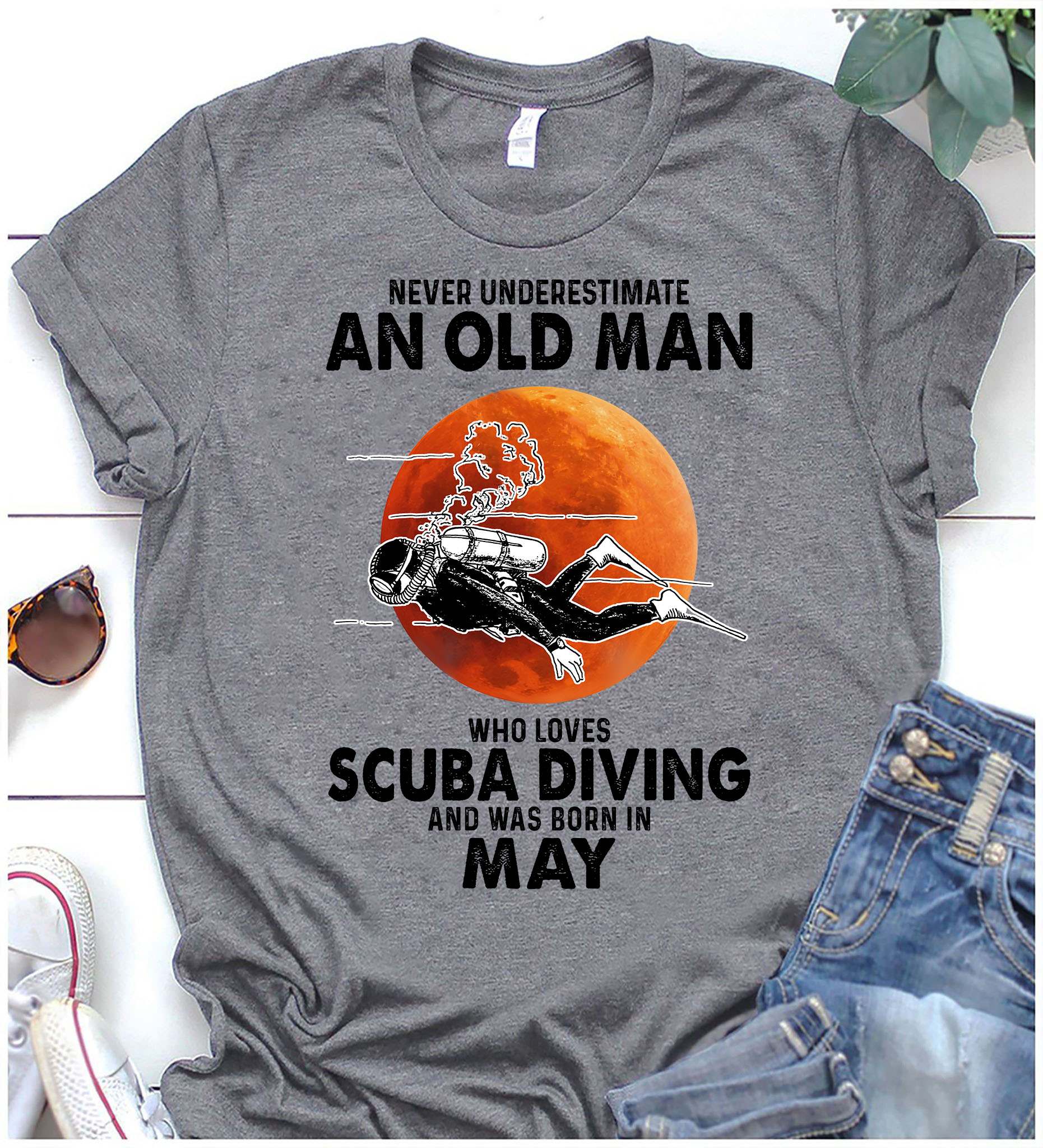 Scuba Diving, May Birthday Man - Never underestimate an old man who loves skiing and was born in may