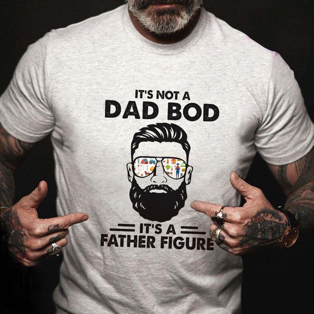 Dad Bod - It's not a Dad Bod It's a Father Figure
