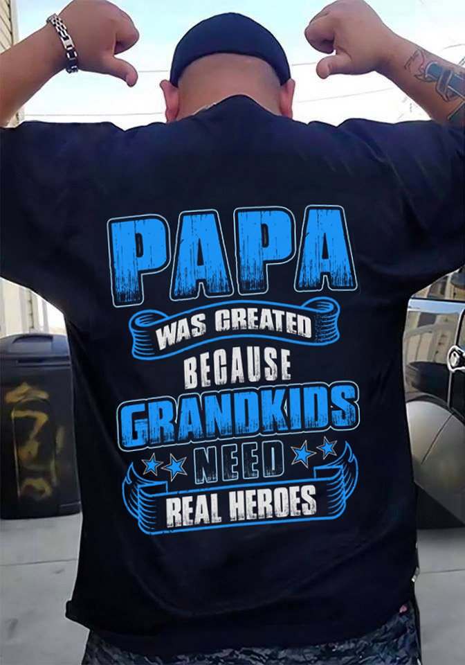 Papa was greated because grandkids need real heroes