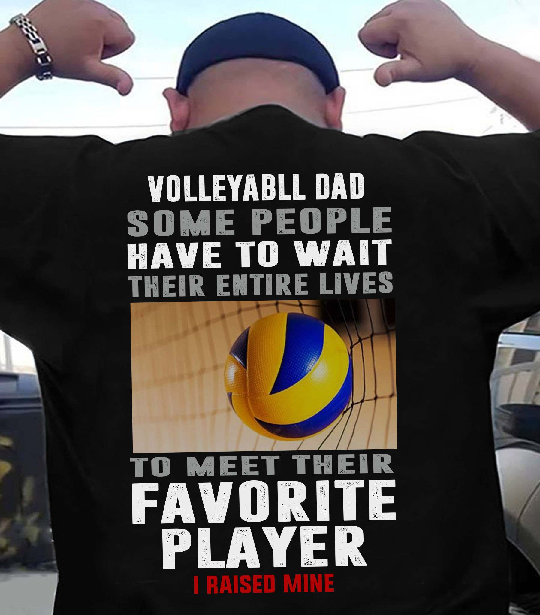 Volleyball Player - Volleyball dad some people have to wait their entire lives to meet their favourite player