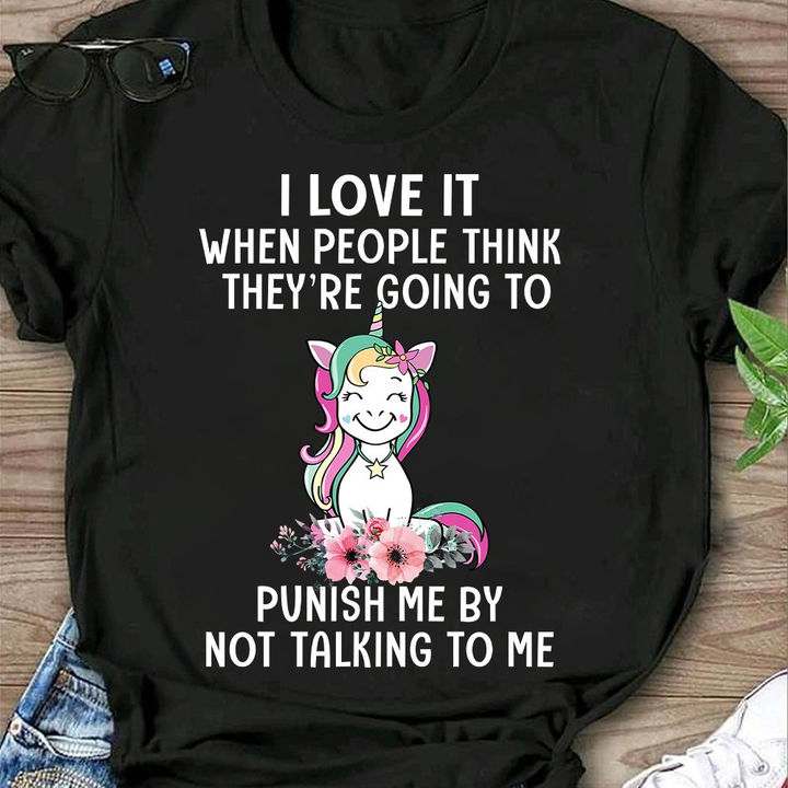 Funny Unicorn - I love it when people think they're going to punish me by not talking to me