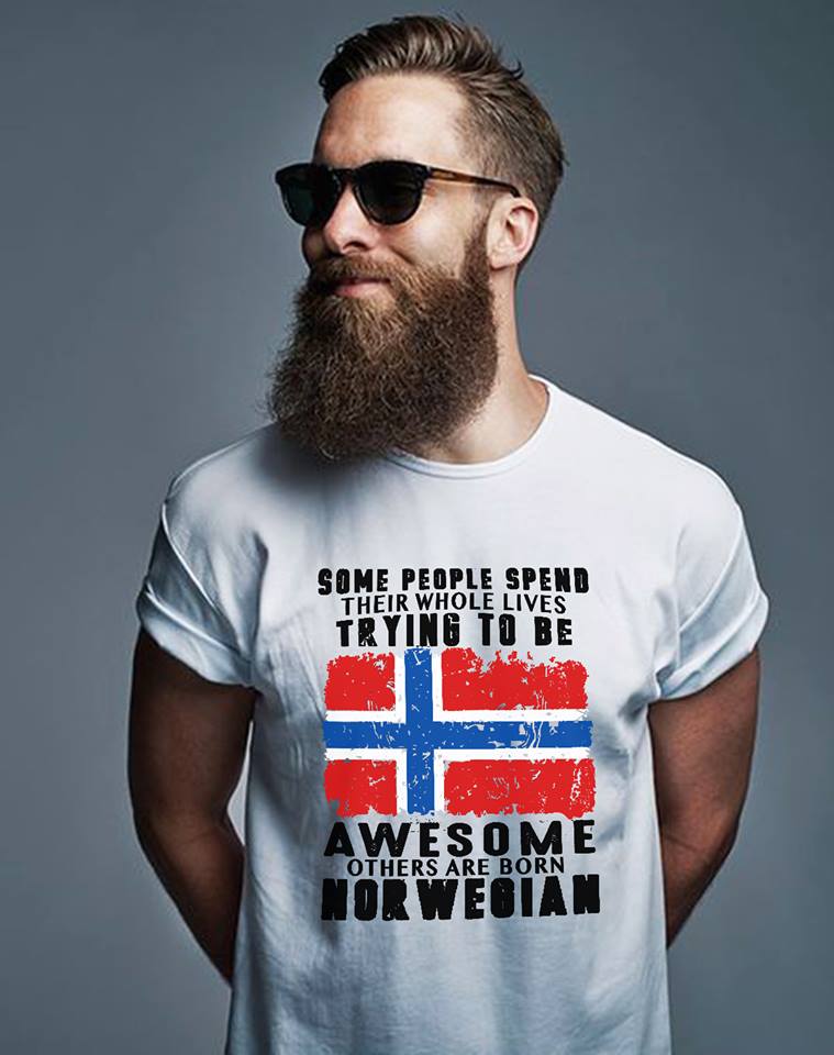 American Flag – Some people spend their whole lives trying to be awesome others are born Norwegian