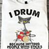 Drum Cat - I drum because hitting people wth sticks is frowned upon