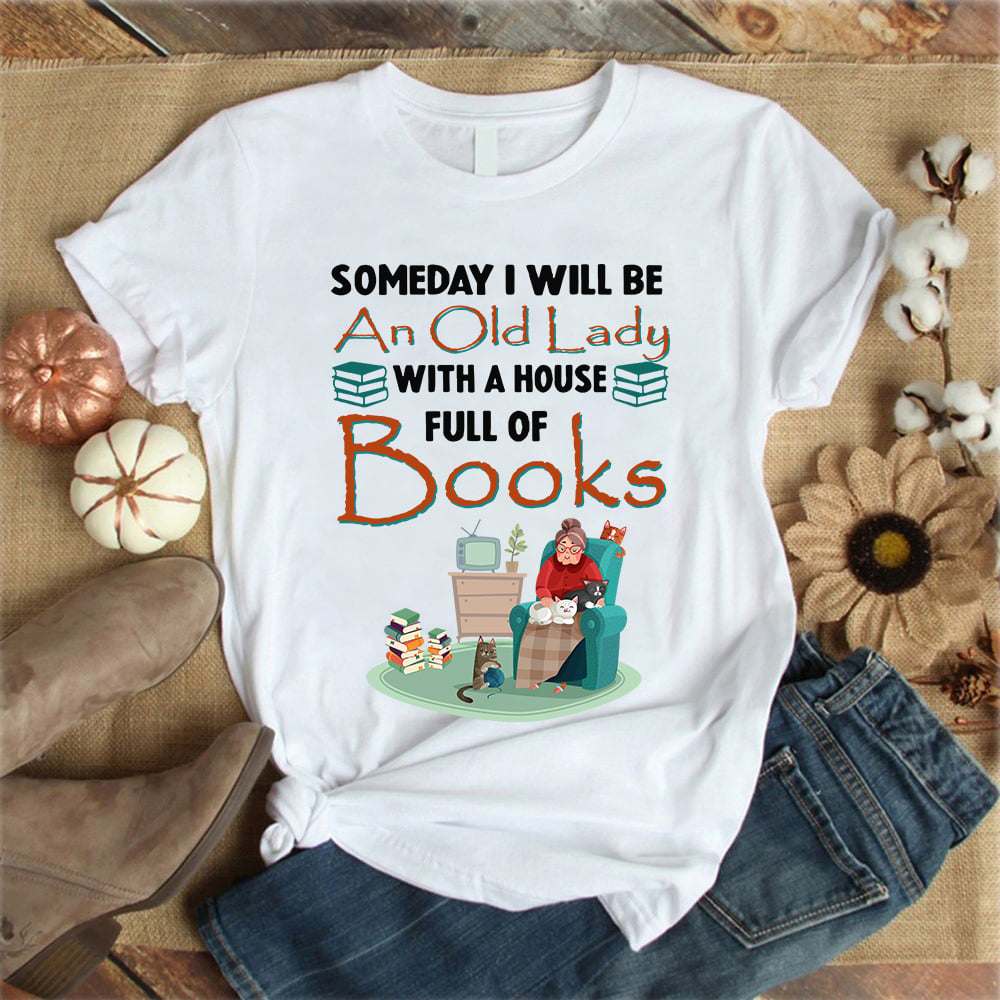 Grandma Love Books - Someday i will be an old lady with a house full of books