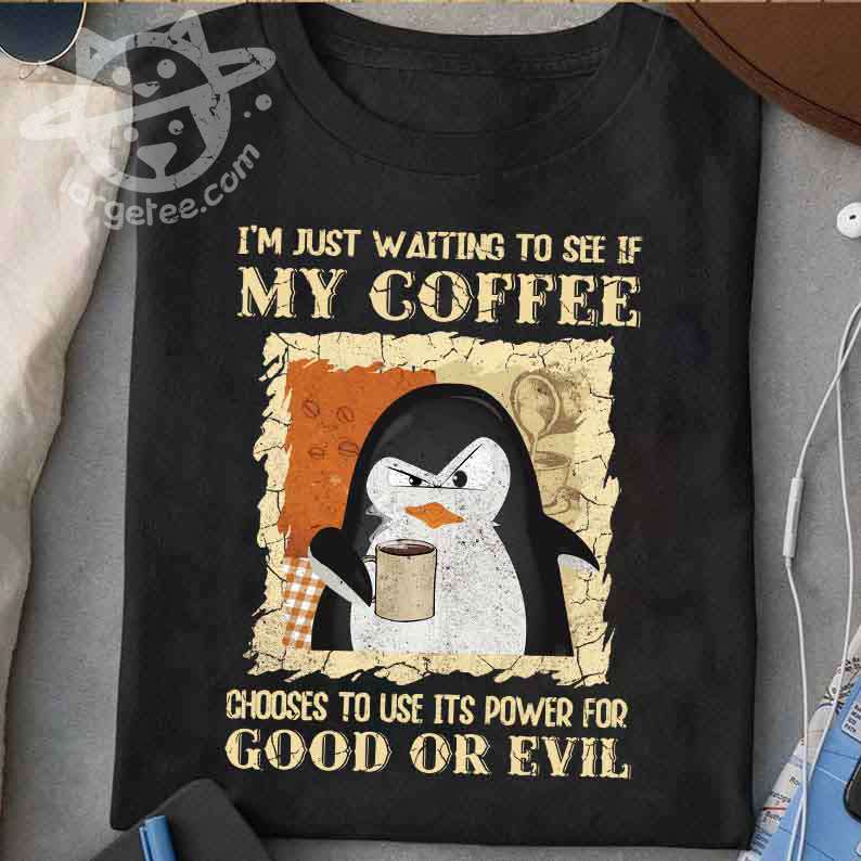 Penguin Coffee - I'm just waiting to see if my coffee choose to use its power for good or evil