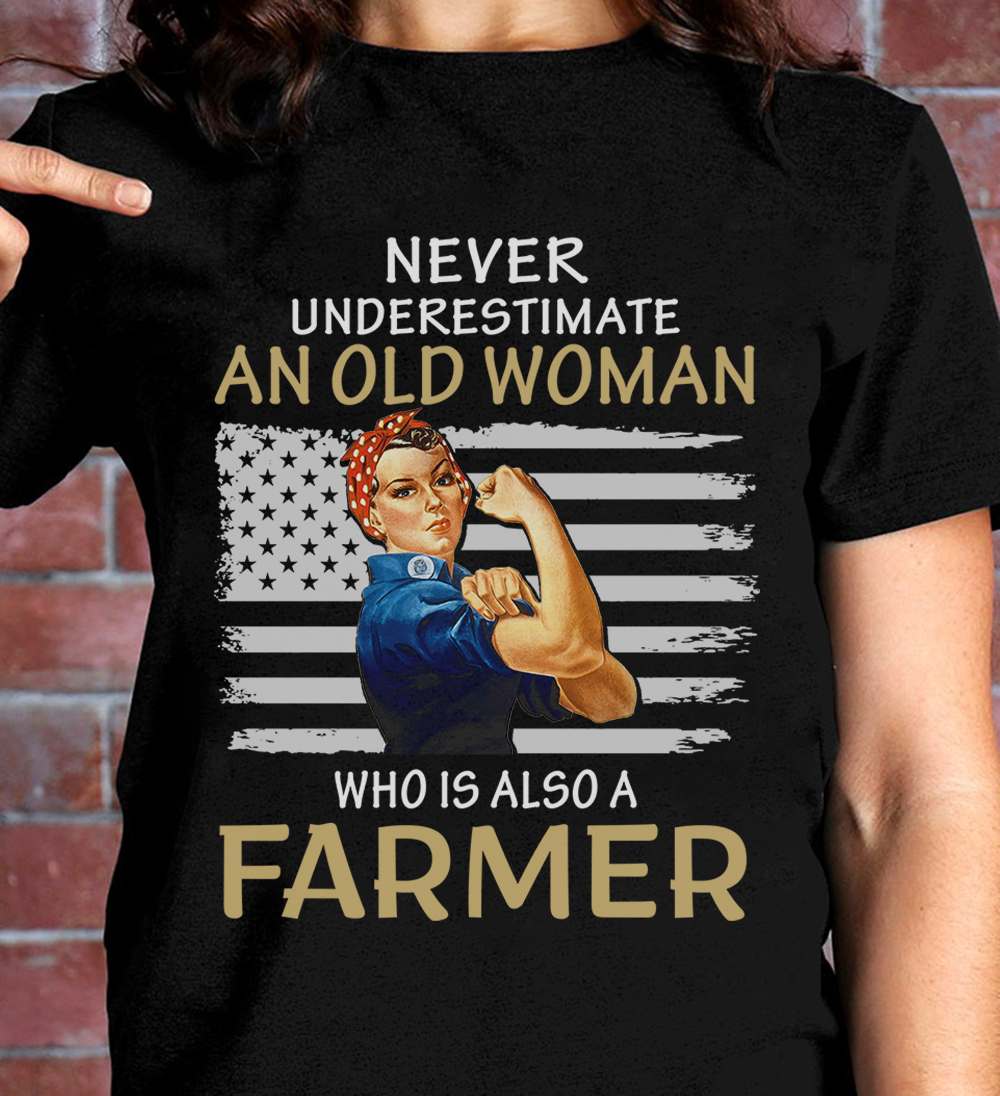 American Farmer Woman - Never underestimate an old woman who is also a farmer
