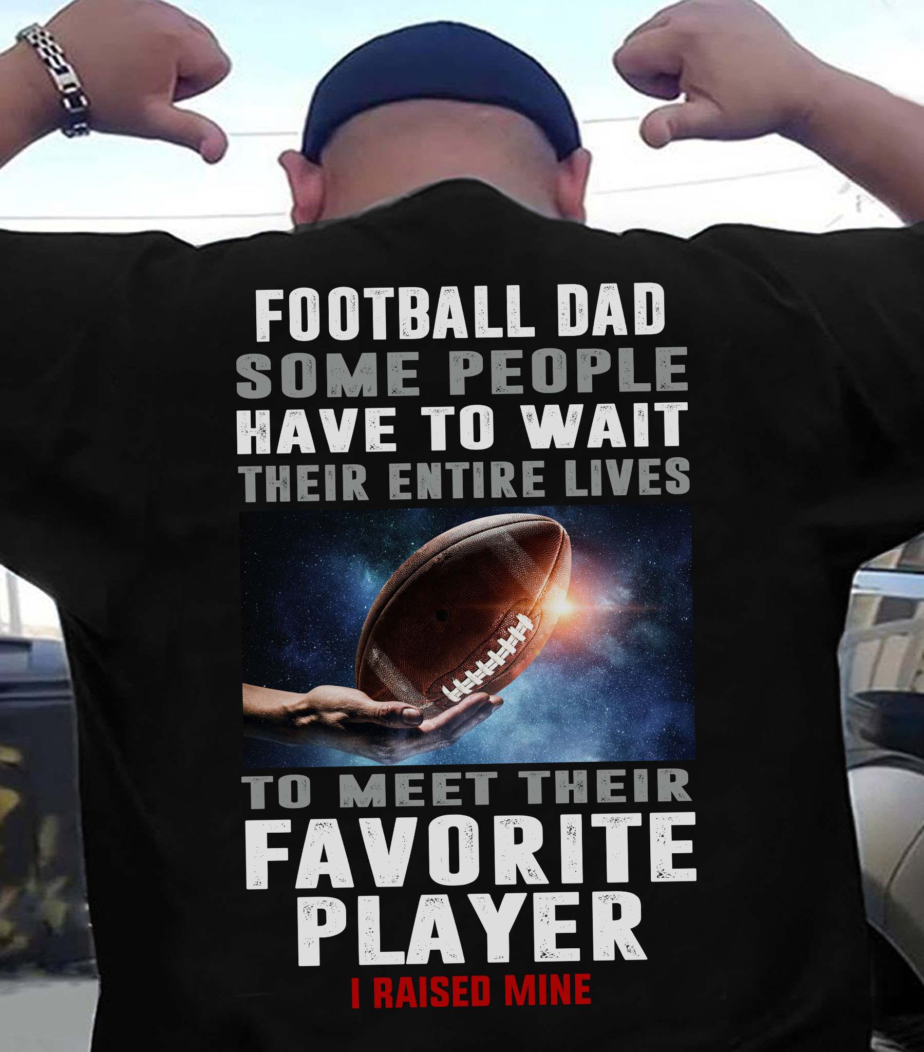 Football Player - Football dad some people have to wait their entire lives to meet their favourite player