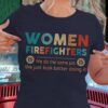 Women Firefighters we do the same job we just look better doing it