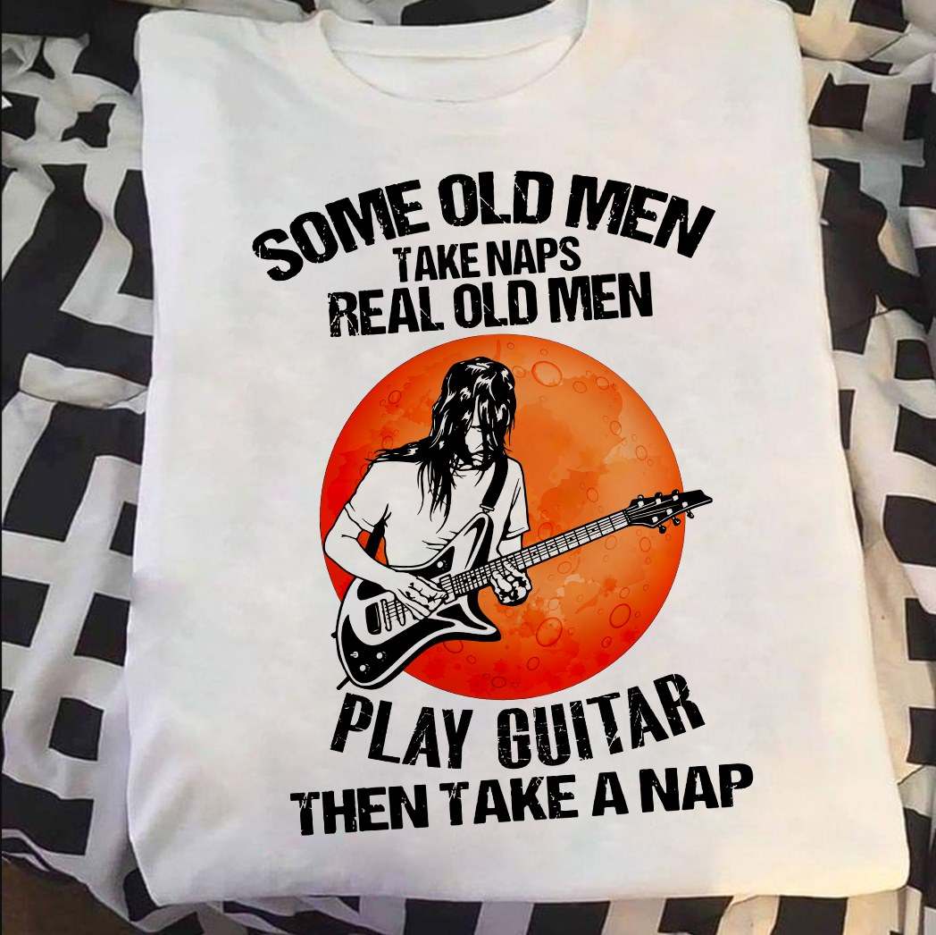 Guitar Man - Some old men take naps real old men play guitar then take a nap