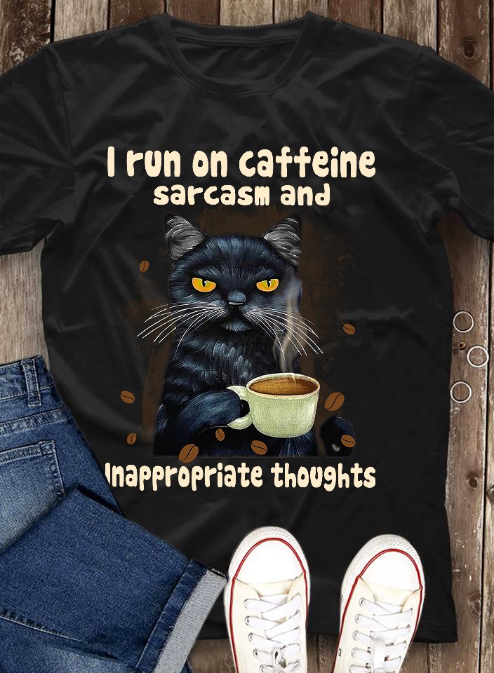 Cat Drinking Coffee – I run on caffeine sarcasm and inappropriate thoughts