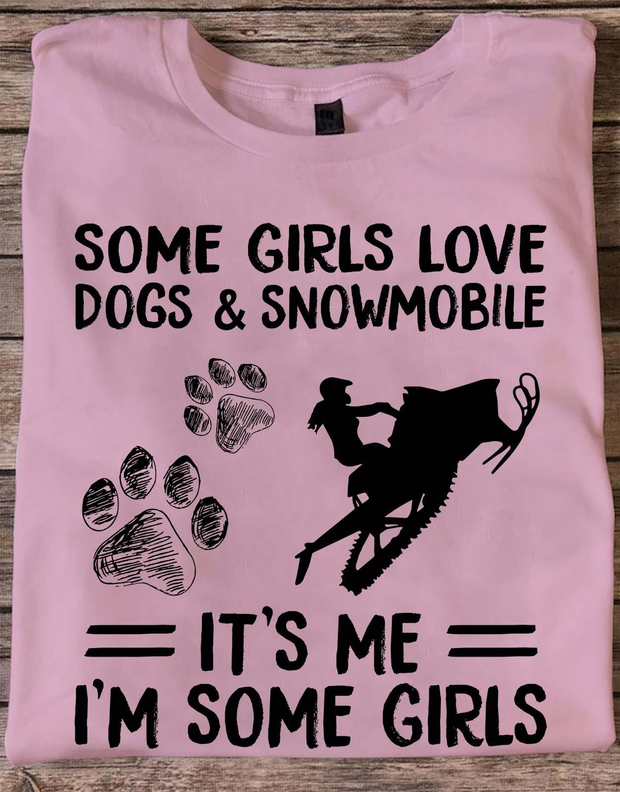 Dogs Snowmobile - Some Girls love dogs and snowmobile It's me I'm some girls