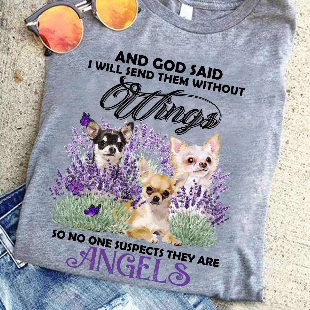 Chihuahua Dog - And god said i will send them without wings so no one suspects they are angels
