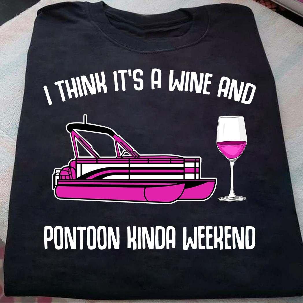 Wine Pontoon - I think it's a wine and pontoon kinda weekend