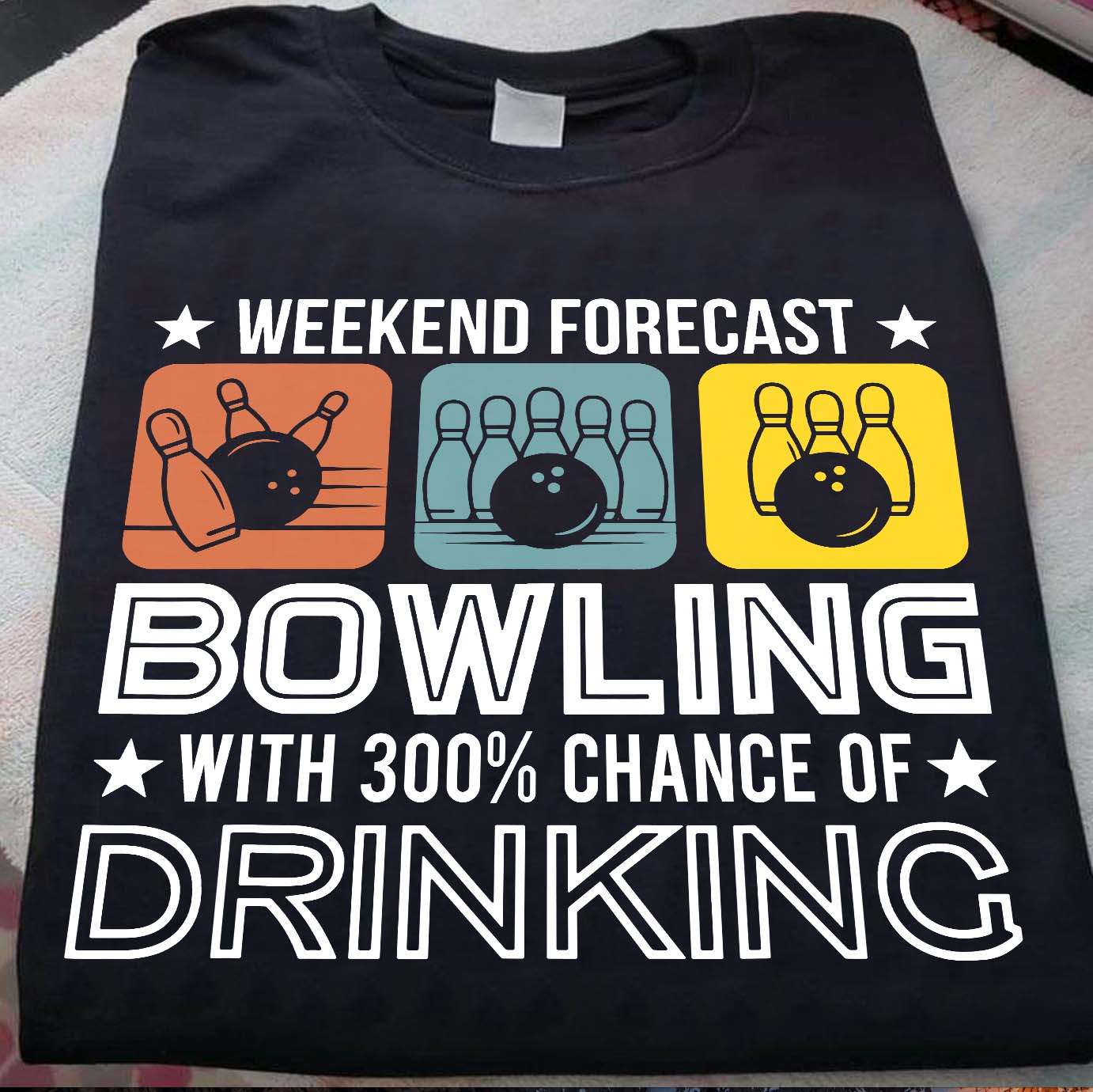 Bowling Lover - Weekend forecast bowling with 300% chance of drinking