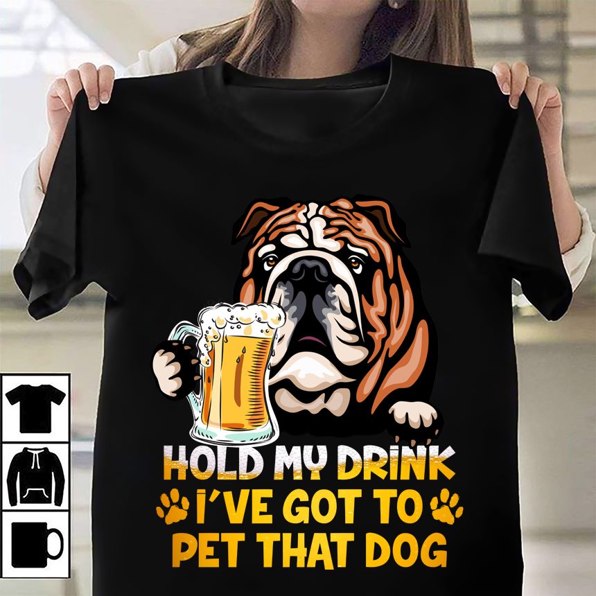 Dog lover, Beer Lover – Hold my drink i’ve got to pet that dog