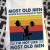 Weightlifting Man - Most old men would have given up by now i'm not like most old men