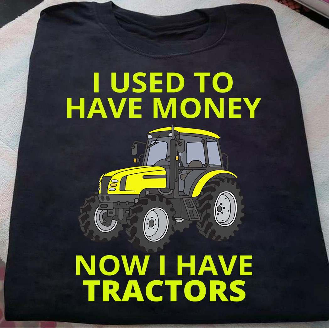 Tractors Car - I used to have money now i have tractors