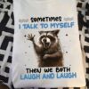Laughing Raccoon - Sometimes talk to myself then we both laugh and laugh