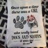 Dogs Sloths - Once upon a time there was a girl who really loved dogs and sloths it was me the end