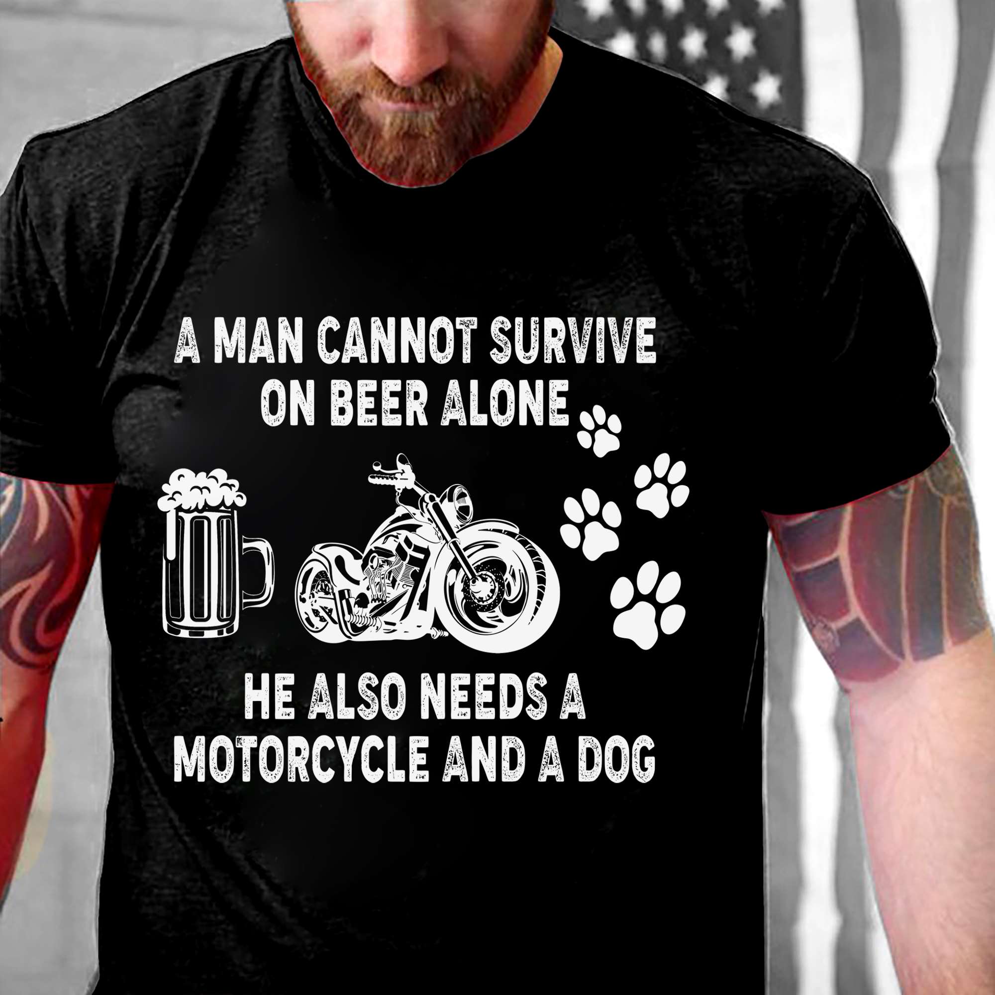 A man cannot survive on beer alone he also needs a motorcycle and a dog