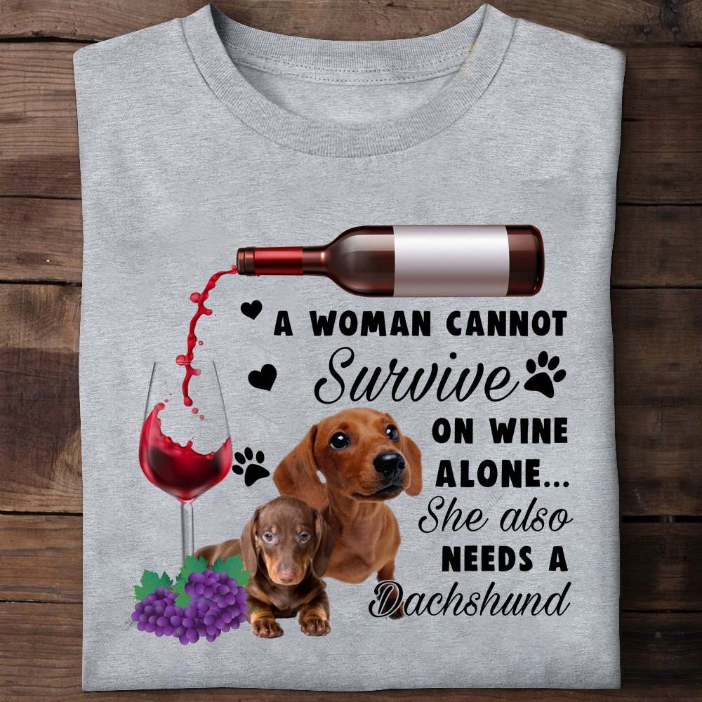 A woman cannot survive on wine alone she also needs a Dachshund - Dachshund dog, dog lover