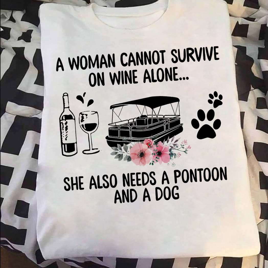 A woman cannot survive on wine alone she also needs a pontoon and a dog - Love pontooning